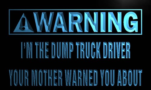 Warning I'm the Dump Truck Driver Neon Sign